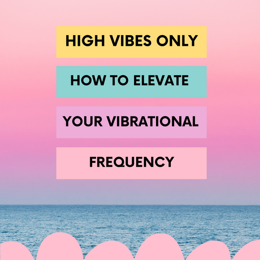 HIgh Vibes Only: How to Check and Raise Your Vibrational Frequency