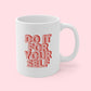 Do it for yourself mug