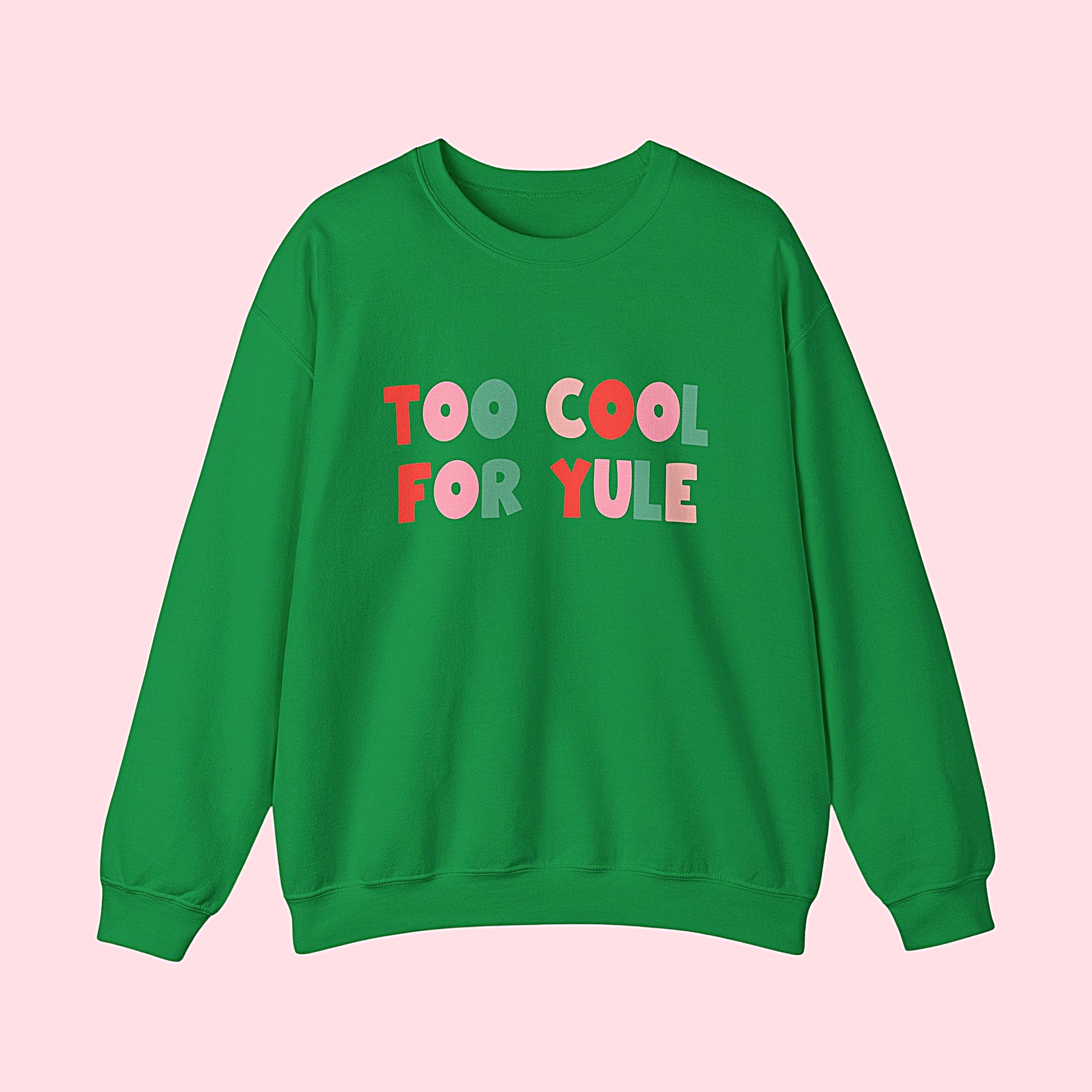 Too Cool For Yule Green Sweatshirt